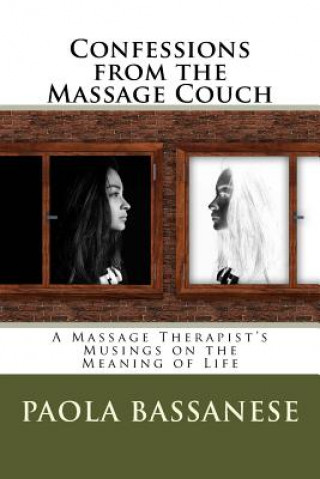 Confessions from the Massage Couch: A Massage Therapist's Musings on the Meaning of Life