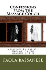 Confessions from the Massage Couch: A Massage Therapist's Musings on the Meaning of Life