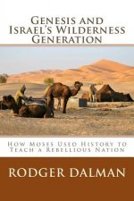 Genesis and Israel's Wilderness Generation: How Moses Used History to Teach a Rebellious Nation