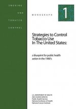 Strategies to Control Tobacco Use in the United States: A Blueprint for Public Health Action in the 1990's: Smoking and Tobacco Control Monograph No.