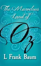 The Marvelous Land of Oz: Original and Unabridged