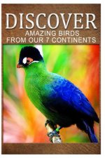 Amazing Birds From Our 7 Continents - Discover: Early reader's wildlife photography book