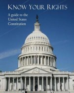 Know Your Rights: A guide to the United States Constitution