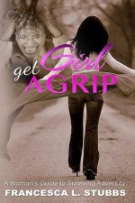 Girl, Get a Grip!: A Woman's Guide to Surviving Adversity