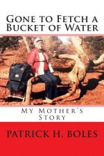 Gone to Fetch a Bucket of Water: My Mother's Story