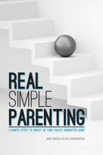 REAL Simple PARENTING: 3 Simple Steps to Invest in Your Child's Character Bank