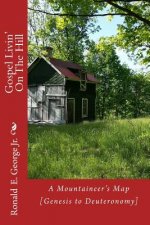 Gospel Livin' On The Hill: A Mountaineer's Guide [Genesis to Deuteronomy]
