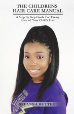 The Children's Hair Care Manual: A Step By Step Guide For Taking Care of Your Child's Hair