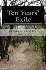 Ten Years' Exile: Memoirs of that Interesting Period of Life of the Baroness de Stael-Holstein