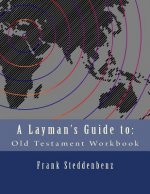 A Layman's Guide to: : Old Testament Workbook