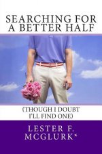 Searching for a Better Half: (Though I doubt I'll find one)