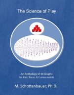 The Science of Play: An Anthology of 28 Graphs for Kids, Teens, & Curious Adults