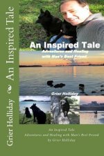 An Inspired Tale: Adventures and Healing with Man's Best Friend