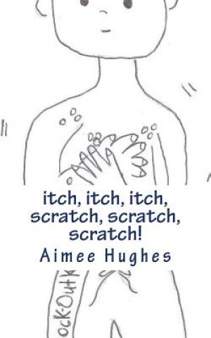 itch, itch, itch, scratch, scratch, scratch