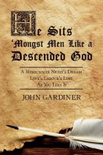 He Sits 'Mongst Men Like a Descended God: A Midsummer Night's Dream: Love's Labour's Lost: As You Like It