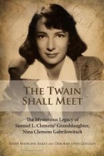 The Twain Shall Meet: The Mysterious Legacy of Samuel L. Clemens' Granddaughter, Nina Clemens Gabrilowitsch