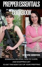 PREPPER ESSENTIALS Cookbook: Essential Recipes, 'How To' Guide, and Shopping List to Get the Most out of Your Prepping