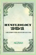 Hustleology 101: A Blueprint For A Hustler's Success