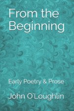 From the Beginning: Early Poetry & Prose