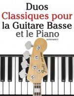 Duos Classiques pour la Guitare Basse et le Piano: Pi?ces faciles de Bach, Mozart, Beethoven, ainsi que d'autres compositeurs