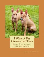 I Want A Pet Cirneco dell'Etna: Fun Learning Activities
