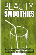 Beauty Smoothies: Green Smoothies for Youthful Skin, Vitality, Detox and Weight Management