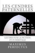 Les cendres paternelles: Lettres sur la fiction d'un héritage