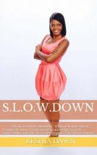 S.L.O.W. Down: : A Single Woman's Guide to Overcoming the Fear of Vulnerability and the Necessary Steps to Take Before Dating