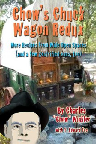 Chow's Chuck Wagon Redux: More Recipes from the open range