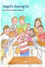 Angels Among Us: My Friend Has Asperger's Syndrome