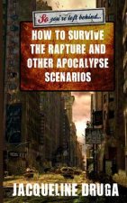 So You're Left Behind: How to Survive to Rapture and Other Apocalypse Scenarios