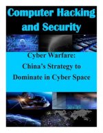 Cyber Warfare: China's Strategy to Dominate in Cyber Space