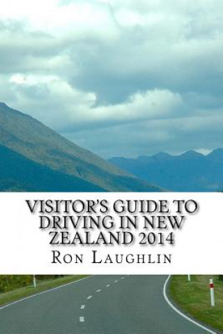 Visitor's Guide to Driving in New Zealand 2014: by the travel guru of New Zealand