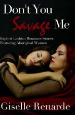Don't You Savage Me: Explicit Lesbian Romance Featuring Aboriginal Women