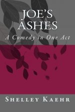Joe's Ashes: A Comedy in One Act