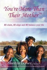 You're More Than Their Mother(TM): RE-claim, RE-align and RE-balance your life