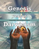 GENESIS versus DARWINISM: The Demise of Darwin's Theory of Evolution