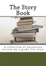 The Story Book: A collection of narratives written by a grade five class