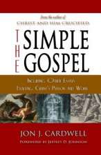 The Simple Gospel: Including Other Essays Exalting Christ's Person and Work