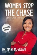 Women Stop the Chase: Let God's Man Find You Expanded Edition