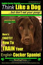 English Cocker Spaniel, English Cocker Spaniel Training AAA AKC: Think Like a Dog, But Don't Eat Your Poop! - English Cocker Spaniel Breed Expert Trai