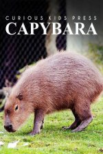 Capybara - Curious Kids Press: Kids book about animals and wildlife, Children's books 4-6