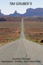 TIM GRUBER'S Journey Through Depression, Anxiety, and Alcoholism
