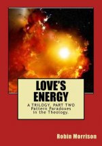 Love's Energy LE2: The Ecstasy in the Energy. Pattern Paradoxes in the Theology