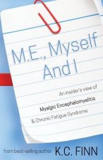 M.E., Myself and I: An insider's view of Myalgic Encephalomyelitis & Chronic Fatigue Syndrome