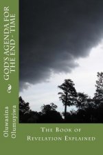 God's Agenda for The End - Time: The Book of Revelation Explained
