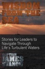 Wisdom From The Sea: Stories for Leaders to Navigate Through Life's Turbulent Waters