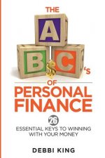 The ABC's of Personal Finance: 26 Essential Keys to Winning With Your Money