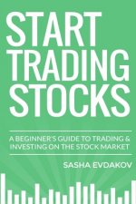 Start Trading Stocks: A Beginner's Guide to Trading & Investing on the Stock Market