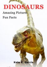 Dinosaurs: Kids Book Of Fun Facts & Amazing Pictures On Animals In Nature